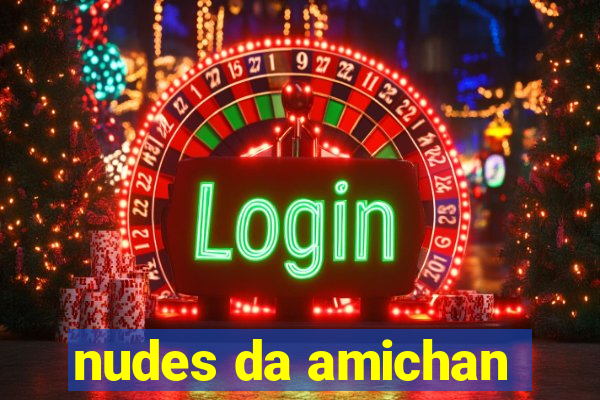 nudes da amichan